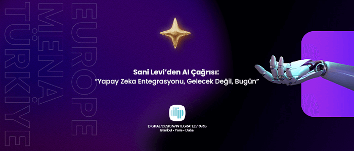 Sani Levi’den AI Çağrısı: "Yapay Zeka Entegrasyonu, Gelecek Değil, Bugün"