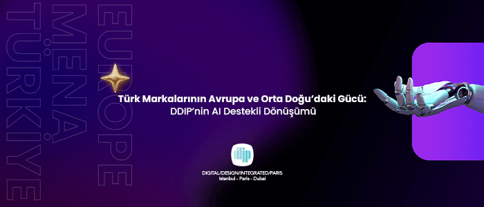 Türk Markalarının Avrupa ve Orta Doğu’daki Gücü: DDIP’nin AI Destekli Dönüşümü