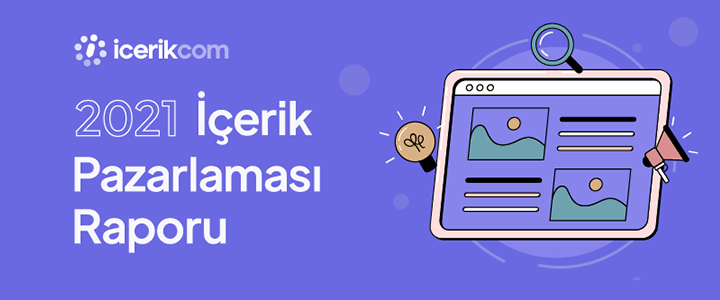 ‘‘Türkiye’de İçerik Pazarlaması 2021’’ Raporu Yayınlandı