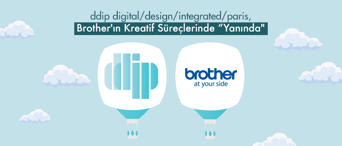 ddip digital/design/integrated/paris, Brother'ın Kreatif Süreçlerinde "Yanında"