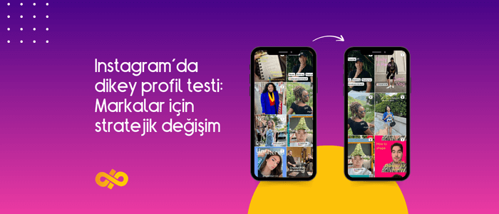 Instagram’da dikey profil testi: Markalar için stratejik değişim