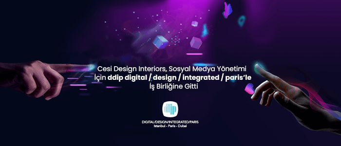 Cesi Design Interiors, Sosyal Medya Yönetimi İçin ddip’le İş Birliğine Gitti