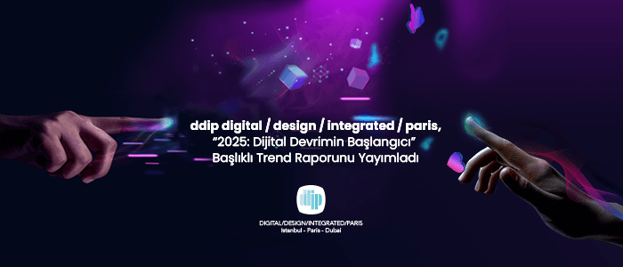 ddip digital / design / integrated / paris, Trend Raporunu Yayımladı