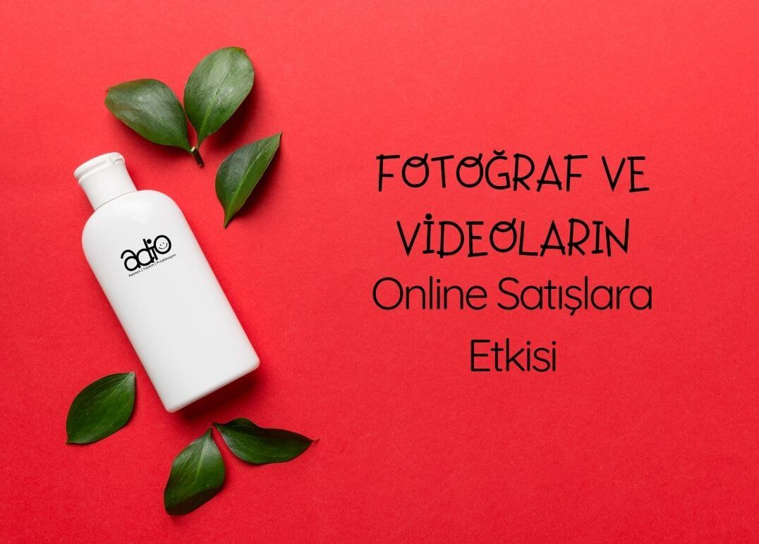 Fotoğraf ve Videoların Online Satışlara Etkisi
