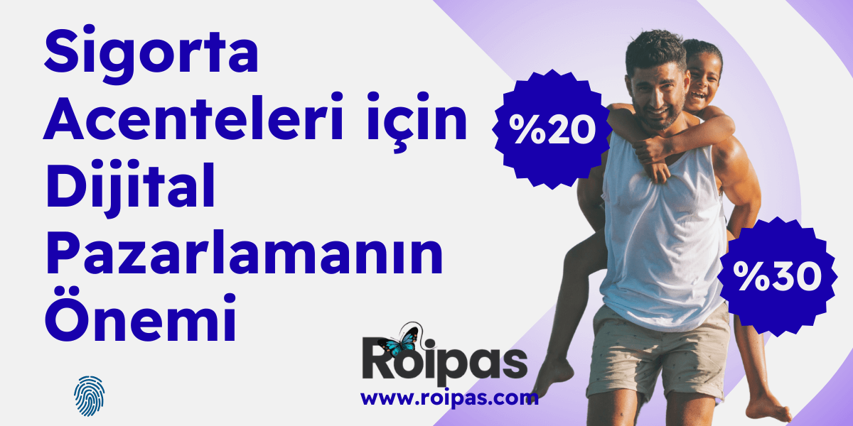 Sigorta Acenteleri Neden Roipas Dijital Pazarlama Ajansı ile Çalışmalı?