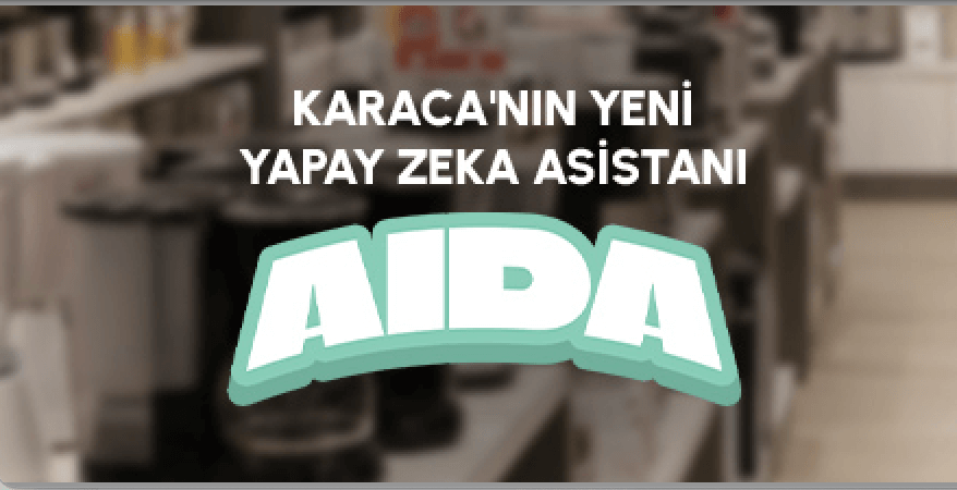 Karaca, “Aida” ile Dijital Deneyimi Güçlendiriyor